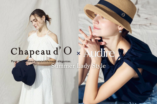Collaboration with Chapeau d’ O｜〝長い日本の夏〟を楽しむためのマストアイテム